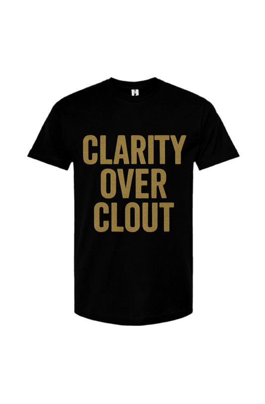 Clarity Over Clout Tee